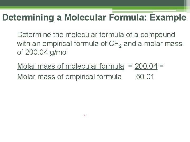 Determining a Molecular Formula: Example Determine the molecular formula of a compound with an Determining a Molecular Formula: Example Determine the molecular formula of a compound with an