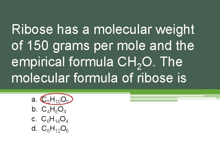 Ribose has a molecular weight of 150 grams per mole and the empirical formula Ribose has a molecular weight of 150 grams per mole and the empirical formula