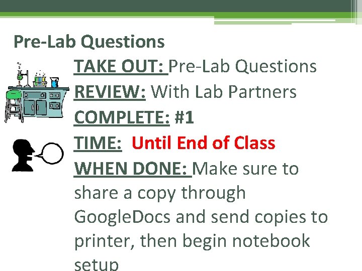 Pre-Lab Questions TAKE OUT: Pre-Lab Questions REVIEW: With Lab Partners COMPLETE: #1 TIME: Until Pre-Lab Questions TAKE OUT: Pre-Lab Questions REVIEW: With Lab Partners COMPLETE: #1 TIME: Until