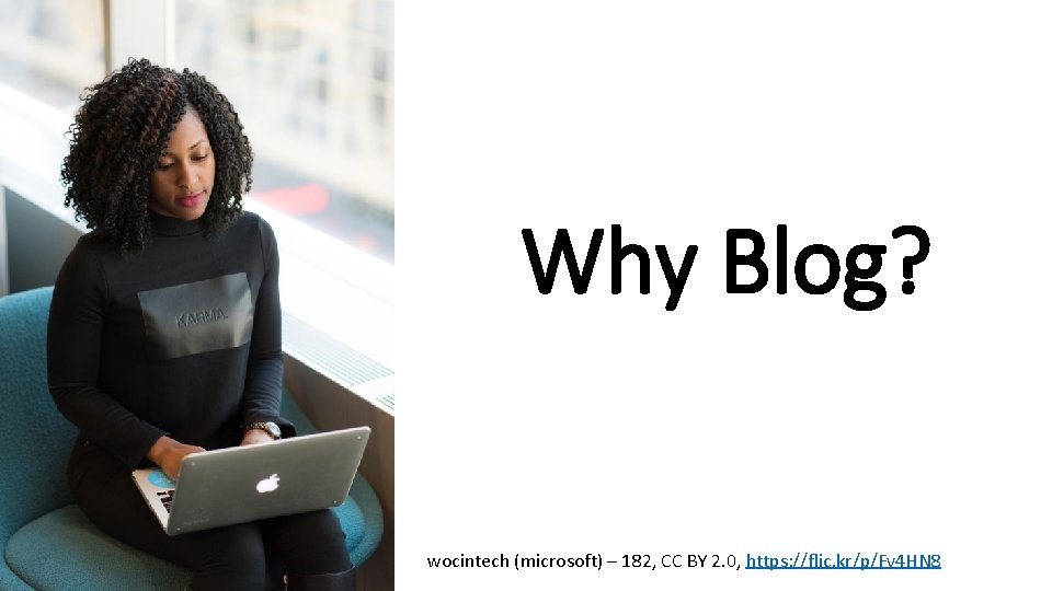 Why Blog? wocintech (microsoft) – 182, CC BY 2. 0, https: //flic. kr/p/Fv 4