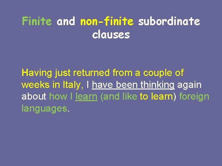 Finite and non-finite subordinate clauses Having just returned from a couple of weeks in