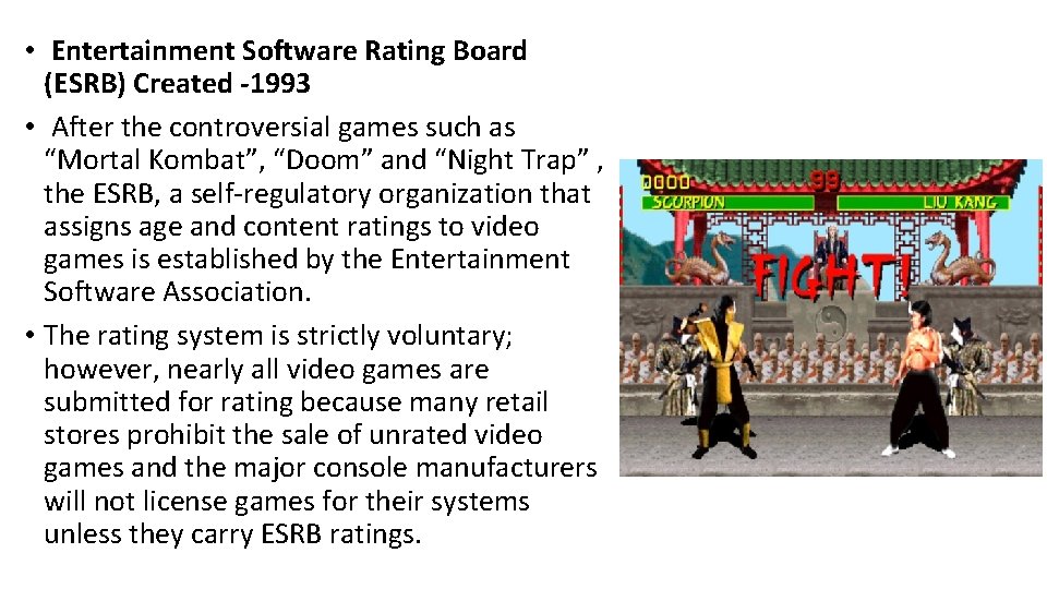  • Entertainment Software Rating Board (ESRB) Created -1993 • After the controversial games