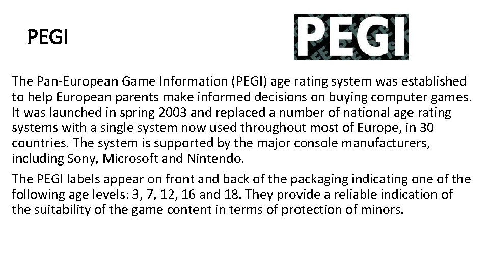 PEGI The Pan-European Game Information (PEGI) age rating system was established to help European