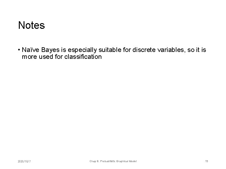 Notes • Naïve Bayes is especially suitable for discrete variables, so it is more