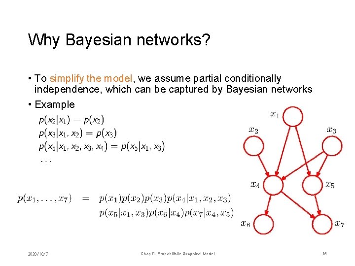 Why Bayesian networks? • To simplify the model, we assume partial conditionally independence, which