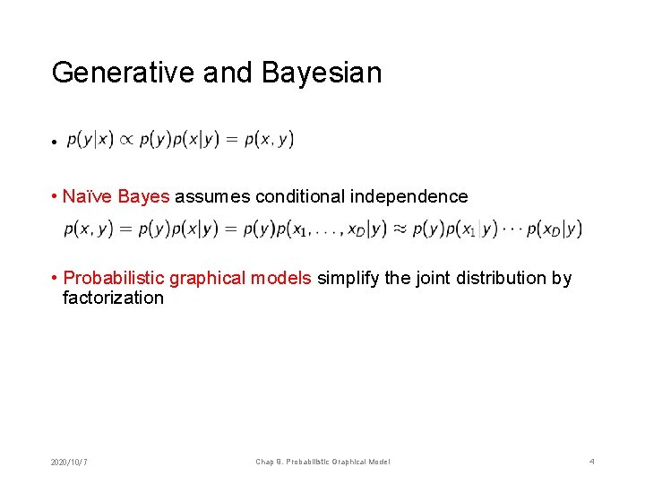 Generative and Bayesian • • Naïve Bayes assumes conditional independence • Probabilistic graphical models