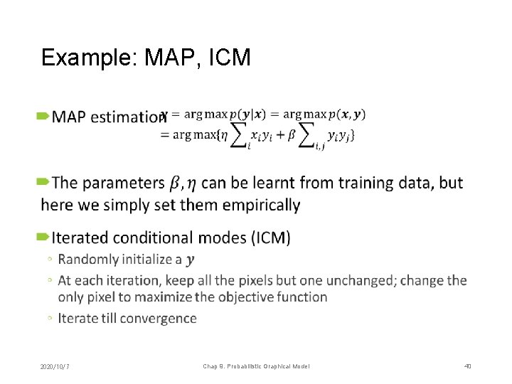 Example: MAP, ICM • 2020/10/7 Chap 9. Probabilistic Graphical Model 40 