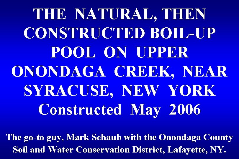 THE NATURAL, THEN CONSTRUCTED BOIL-UP POOL ON UPPER ONONDAGA CREEK, NEAR SYRACUSE, NEW YORK