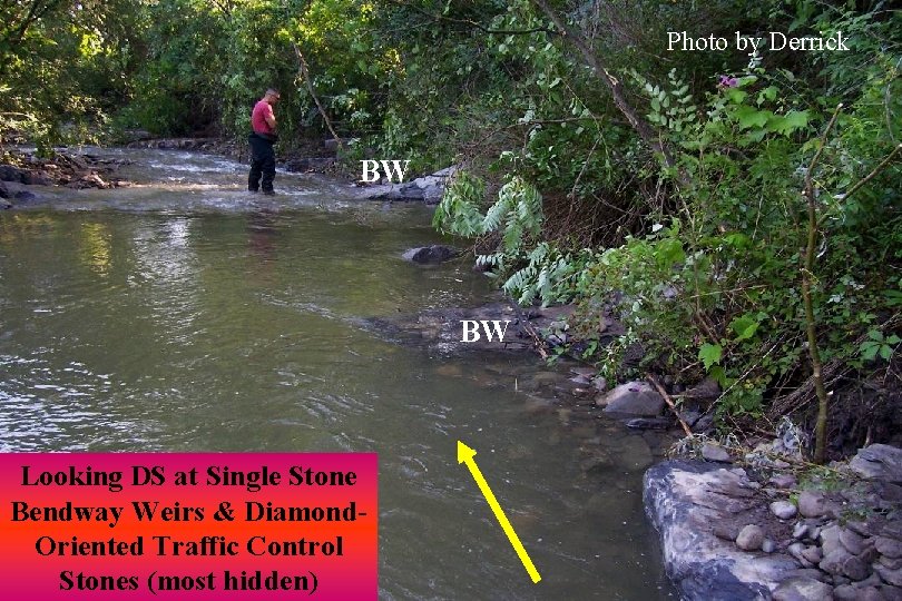 Photo by Derrick BW BW Looking DS at Single Stone Bendway Weirs & Diamond.