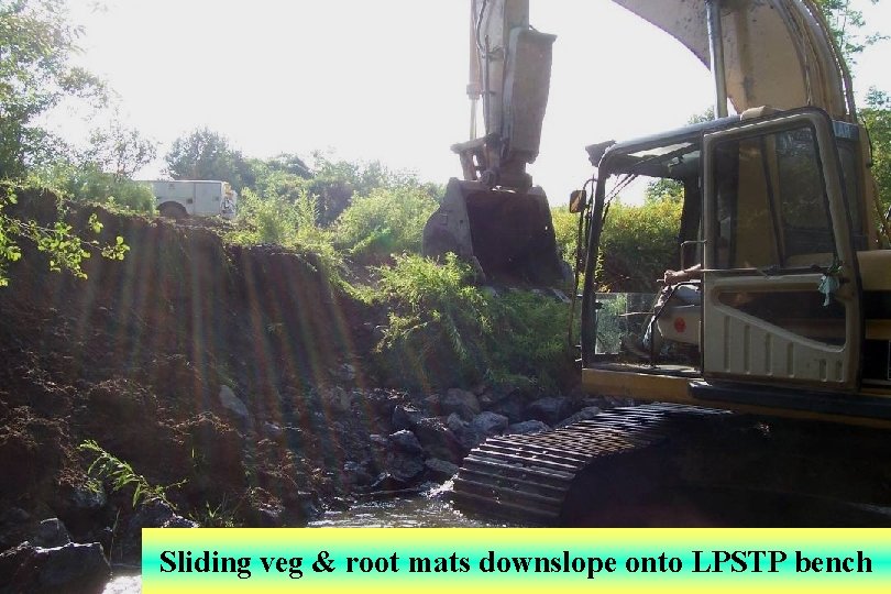 Sliding veg & root mats downslope onto LPSTP bench 