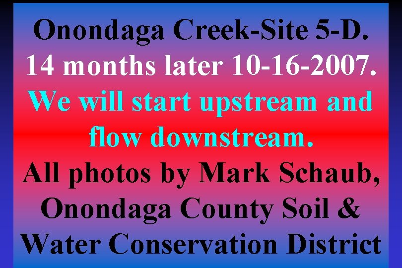 Onondaga Creek-Site 5 -D. 14 months later 10 -16 -2007. We will start upstream