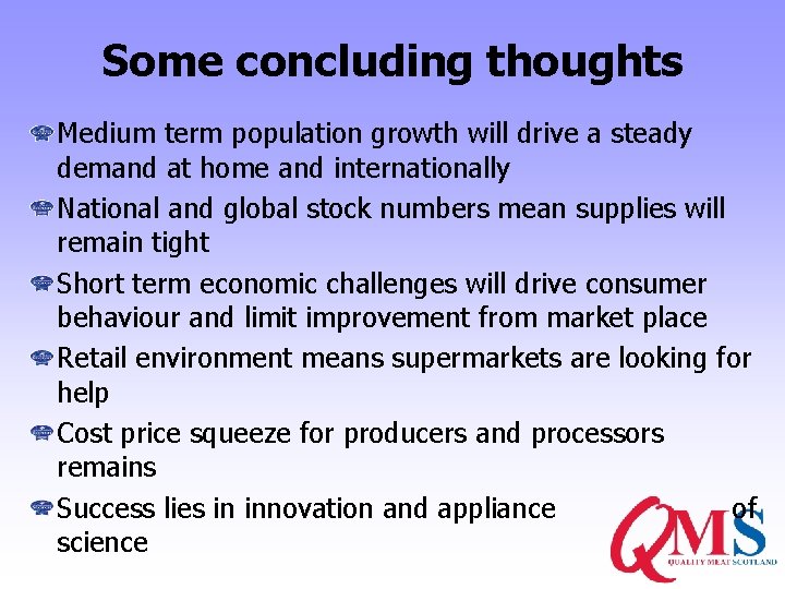 Some concluding thoughts Medium term population growth will drive a steady demand at home