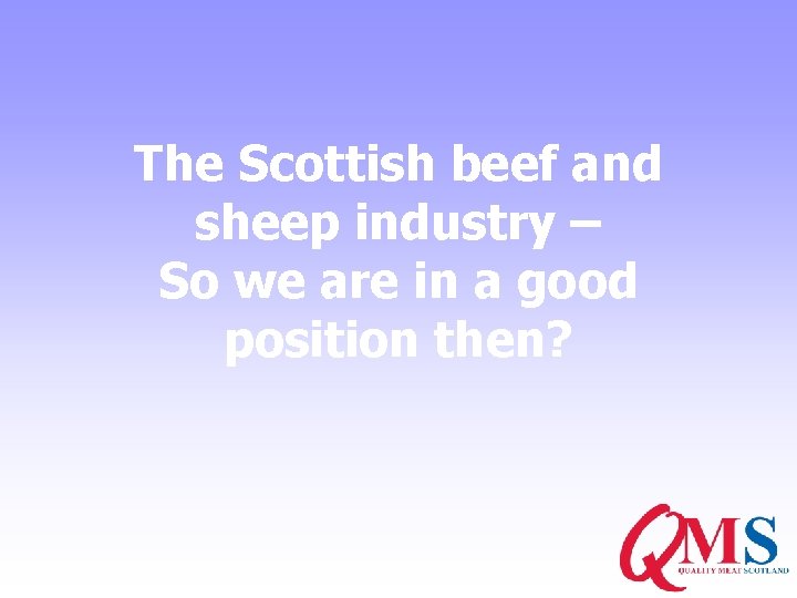 The Scottish beef and sheep industry – So we are in a good position