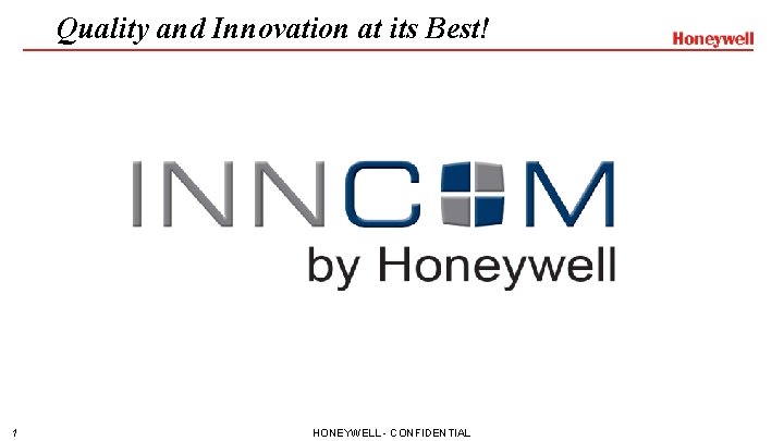 Quality and Innovation at its Best! 1 HONEYWELL - CONFIDENTIAL 