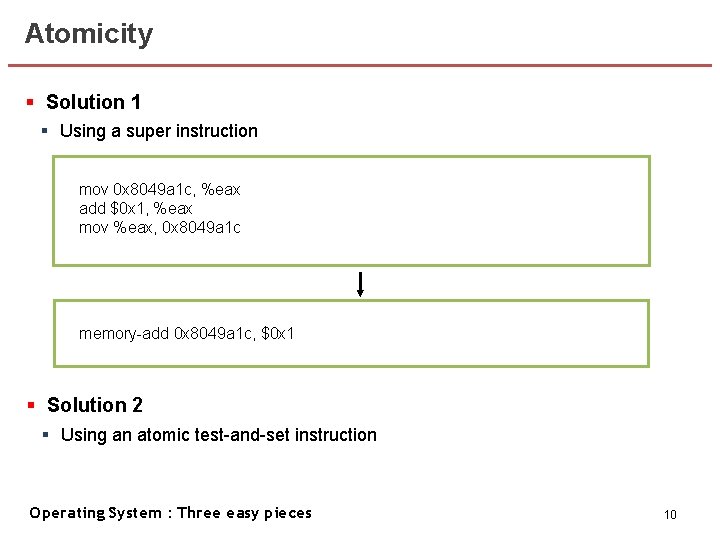 Atomicity § Solution 1 § Using a super instruction mov 0 x 8049 a