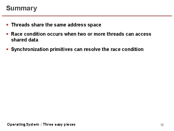 Summary § Threads share the same address space § Race condition occurs when two