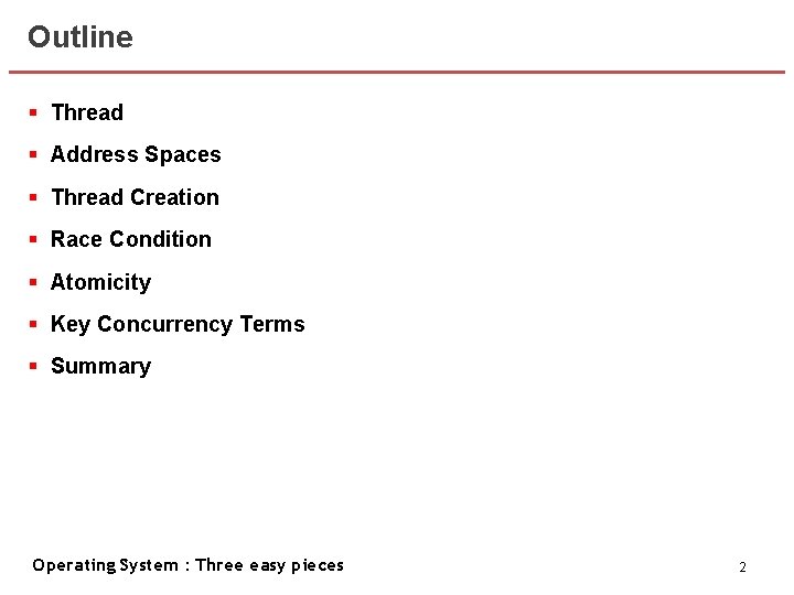 Outline § Thread § Address Spaces § Thread Creation § Race Condition § Atomicity