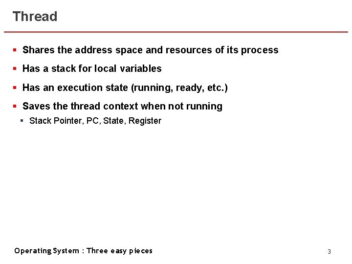 Thread § Shares the address space and resources of its process § Has a