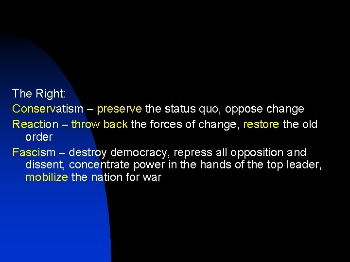 The Right: Conservatism – preserve the status quo, oppose change Reaction – throw back