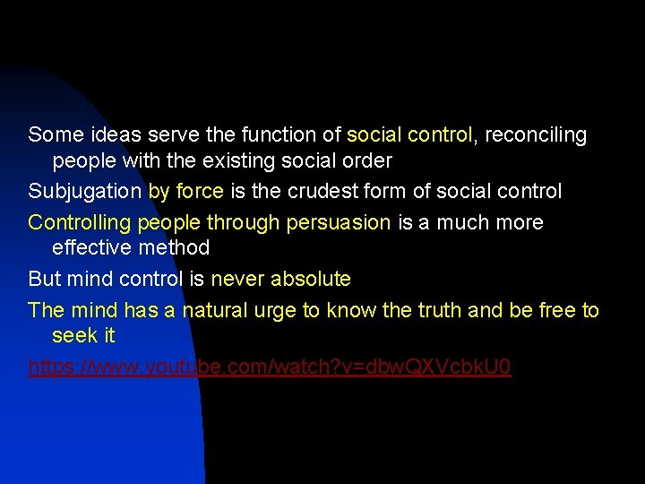 Some ideas serve the function of social control, reconciling people with the existing social