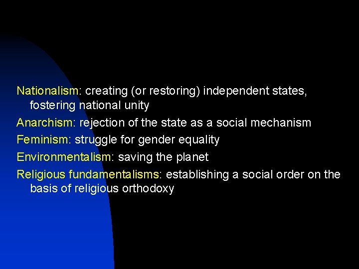 Nationalism: creating (or restoring) independent states, fostering national unity Anarchism: rejection of the state