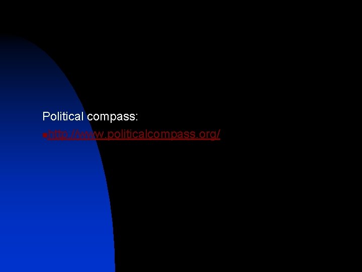 Political compass: nhttp: //www. politicalcompass. org/ 