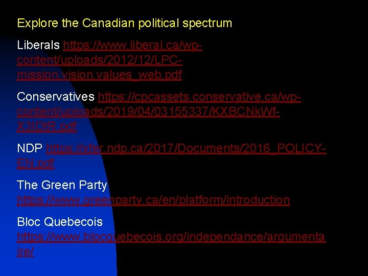 Explore the Canadian political spectrum Liberals https: //www. liberal. ca/wpcontent/uploads/2012/12/LPCmission. vision. values_web. pdf Conservatives