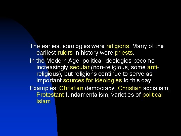 The earliest ideologies were religions. Many of the earliest rulers in history were priests.