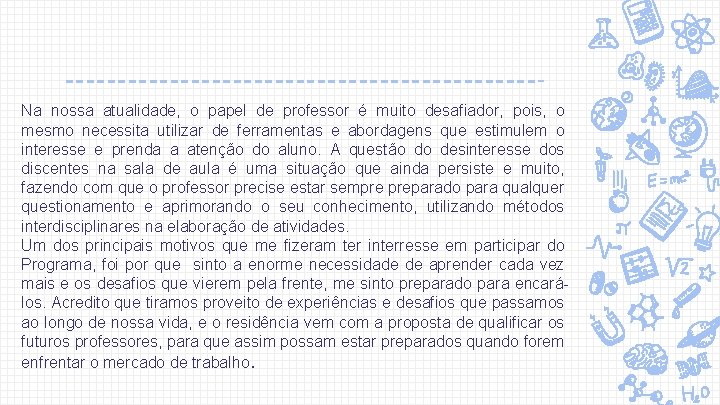 Na nossa atualidade, o papel de professor é muito desafiador, pois, o mesmo necessita