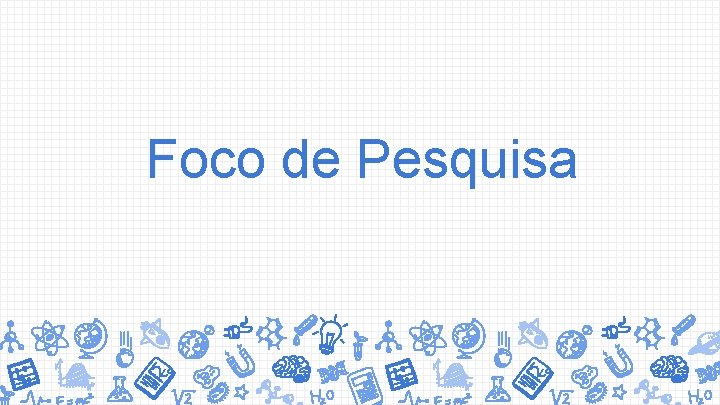 Foco de Pesquisa 