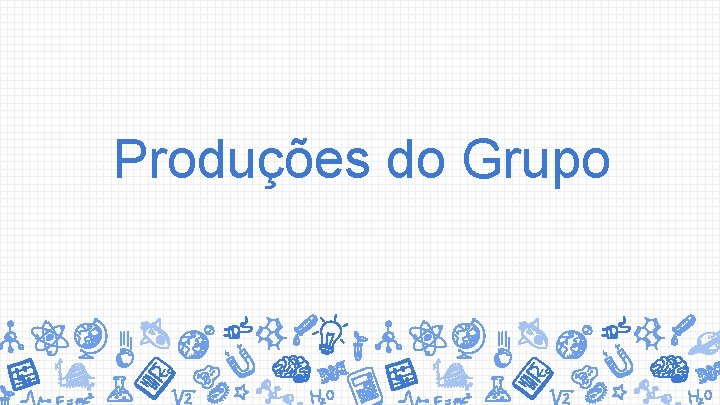 Produções do Grupo 