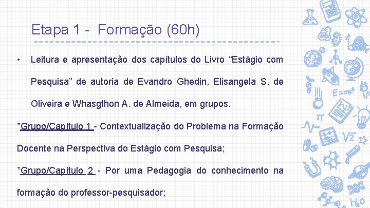 Etapa 1 - Formação (60 h) • Leitura e apresentação dos capítulos do Livro