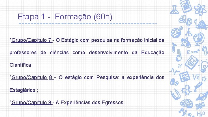 Etapa 1 - Formação (60 h) *Grupo/Capítulo 7 - O Estágio com pesquisa na