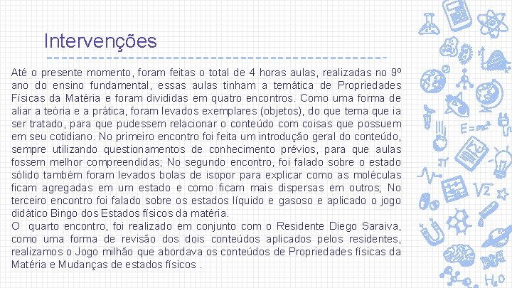 Intervenções Até o presente momento, foram feitas o total de 4 horas aulas, realizadas