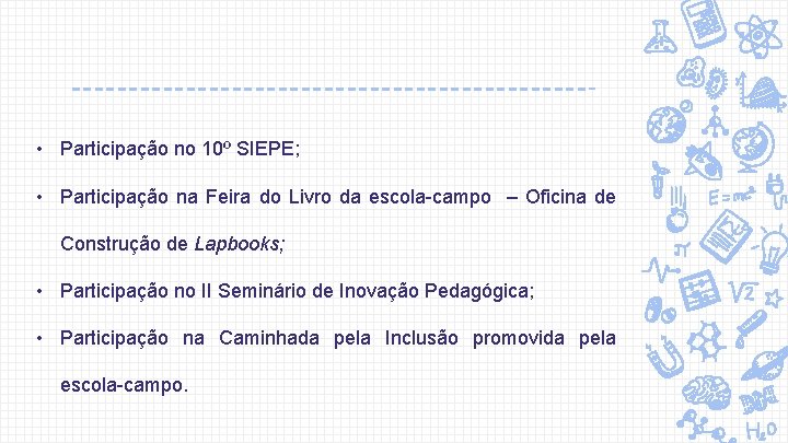  • Participação no 10º SIEPE; • Participação na Feira do Livro da escola-campo