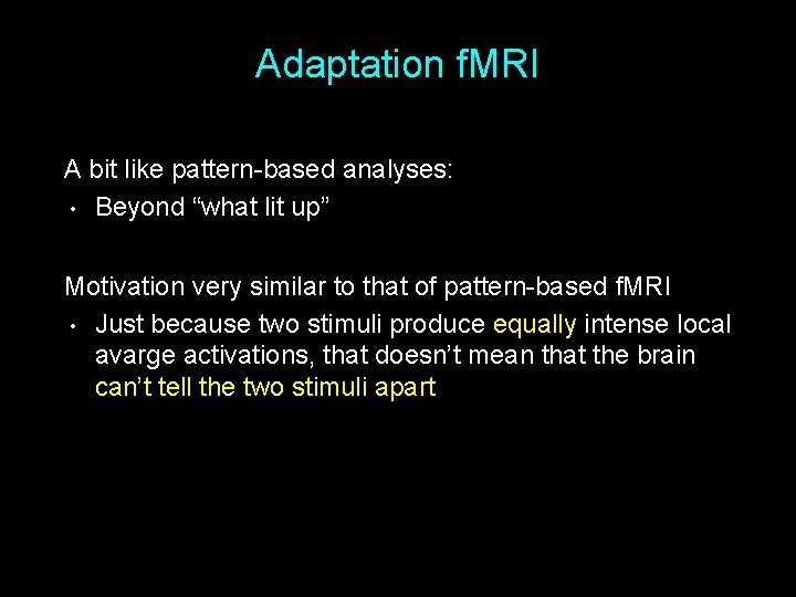 Adaptation f. MRI A bit like pattern-based analyses: • Beyond “what lit up” Motivation