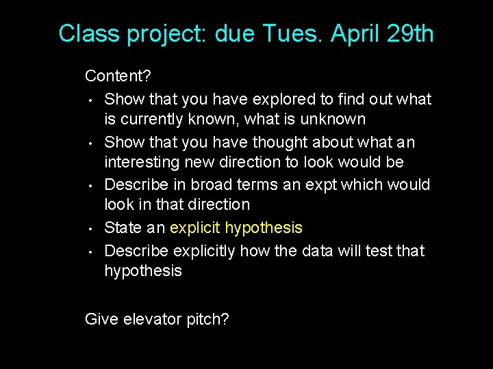 Class project: due Tues. April 29 th Content? • Show that you have explored