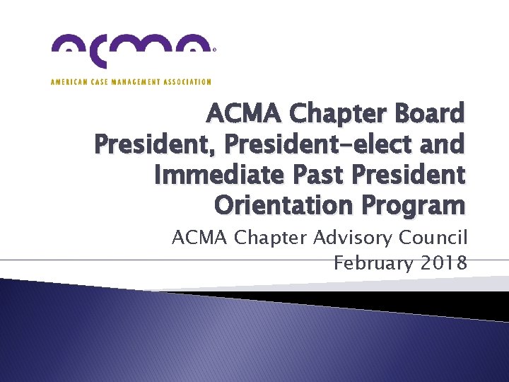 ACMA Chapter Board President, President-elect and Immediate Past President Orientation Program ACMA Chapter Advisory