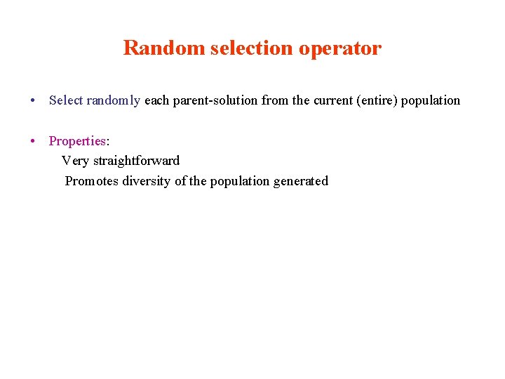 Random selection operator • Select randomly each parent-solution from the current (entire) population •