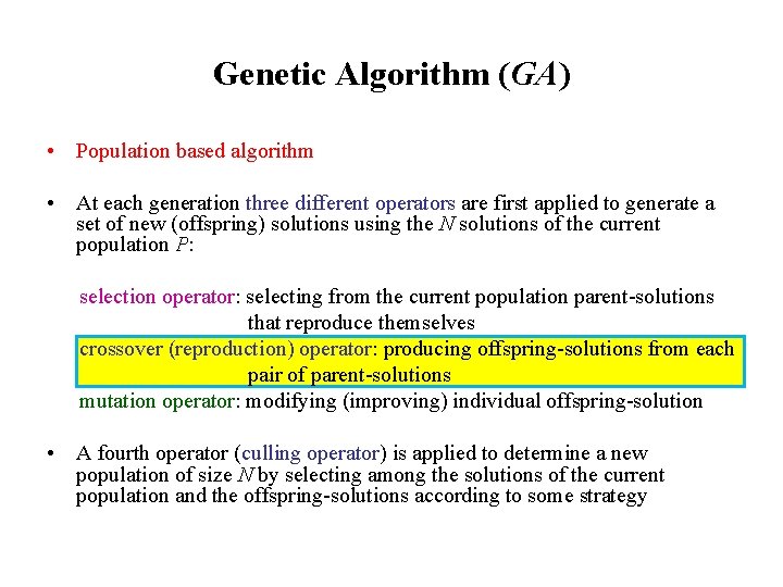 Genetic Algorithm (GA) • Population based algorithm • At each generation three different operators