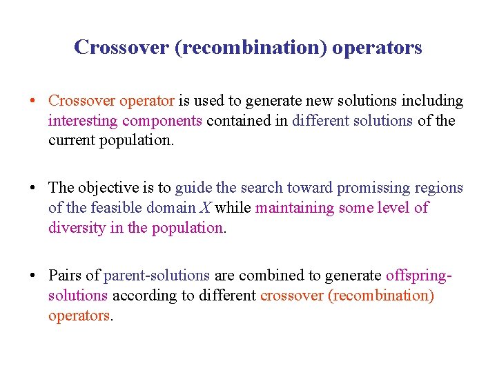Crossover (recombination) operators • Crossover operator is used to generate new solutions including interesting
