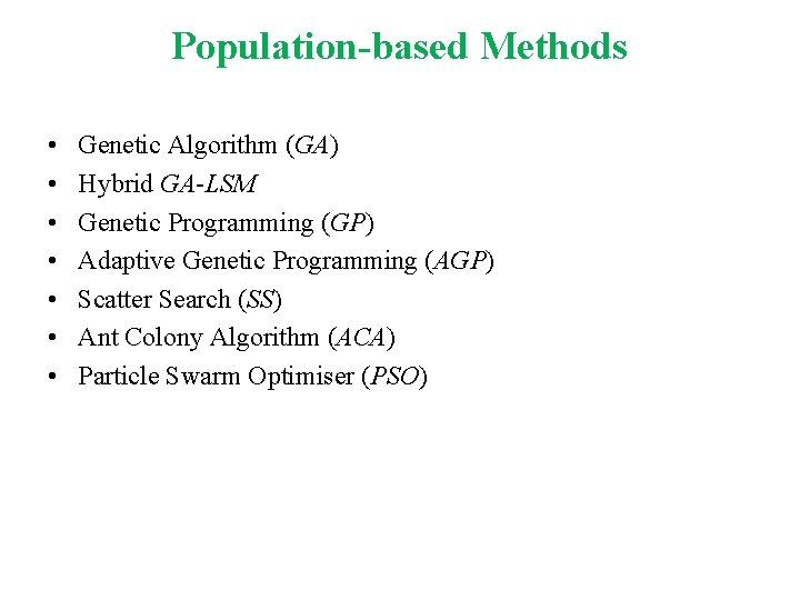 Population-based Methods • • Genetic Algorithm (GA) Hybrid GA-LSM Genetic Programming (GP) Adaptive Genetic