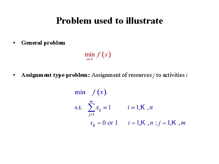 Problem used to illustrate • General problem • Assignment type problem: Assignment of resources