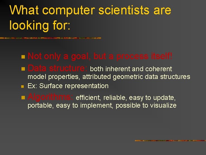 What computer scientists are looking for: Not only a goal, but a process itself!