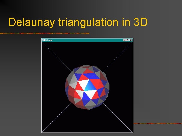 Delaunay triangulation in 3 D 