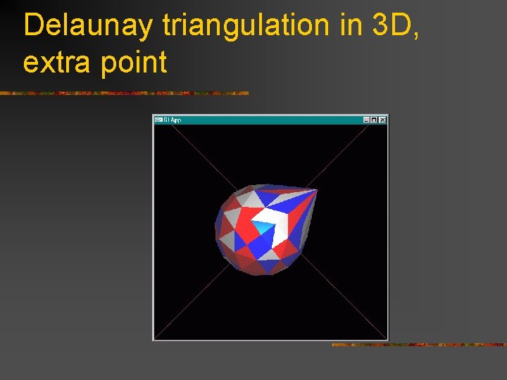 Delaunay triangulation in 3 D, extra point 