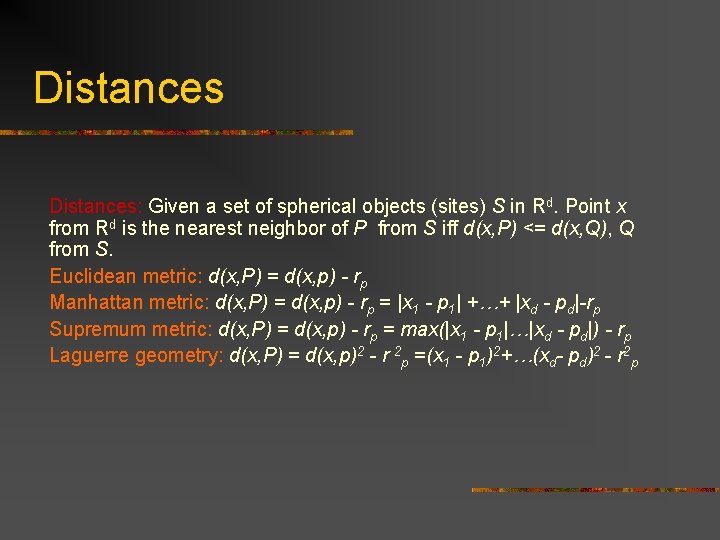 Distances: Given a set of spherical objects (sites) S in Rd. Point x from