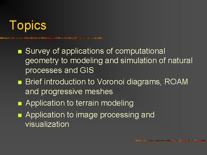Topics n n Survey of applications of computational geometry to modeling and simulation of