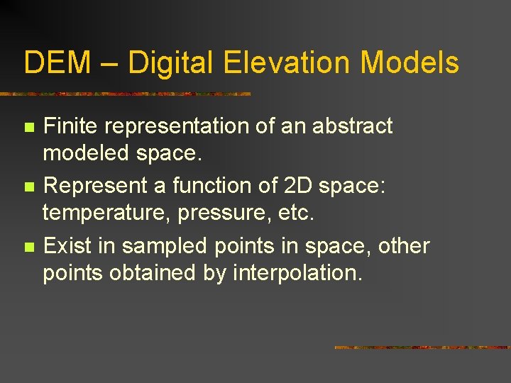 DEM – Digital Elevation Models n n n Finite representation of an abstract modeled