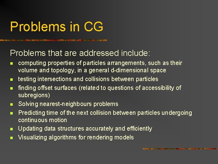 Problems in CG Problems that are addressed include: n n n n computing properties